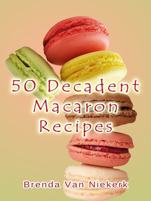 cover image of 50 Decadent Macaron Recipes